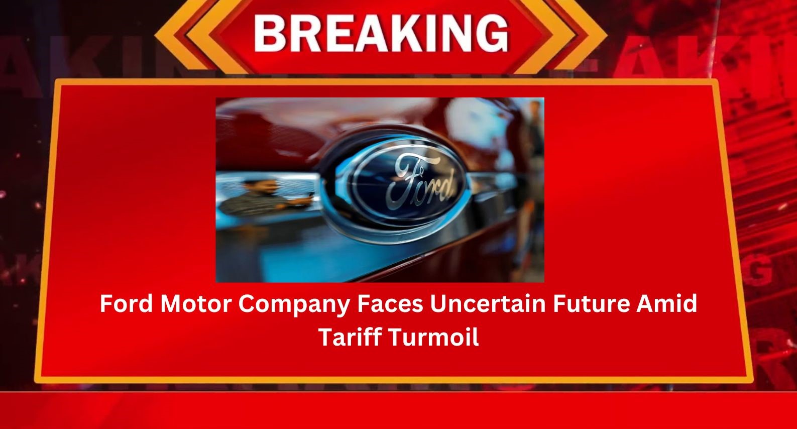 Ford Motor Company Faces Uncertain Future Amid Tariff Turmoil